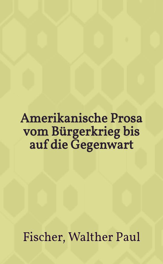 Amerikanische Prosa vom Bürgerkrieg bis auf die Gegenwart : (1863-1922)