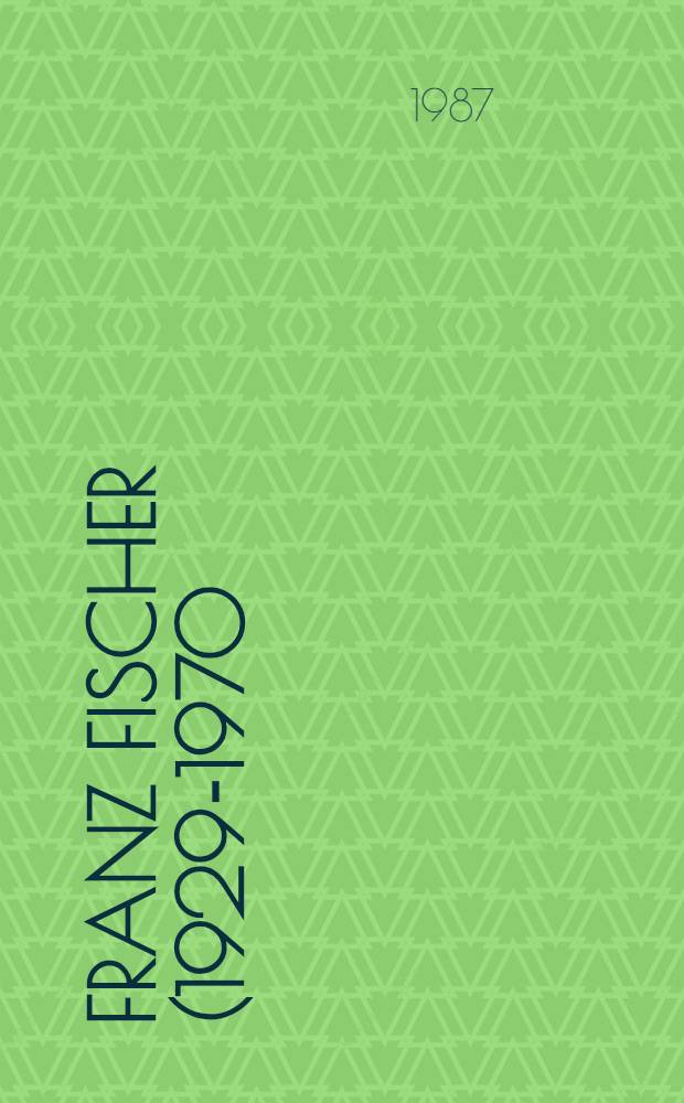 Franz Fischer (1929-1970) : Ein Leben f&uuml;r die Philosophie