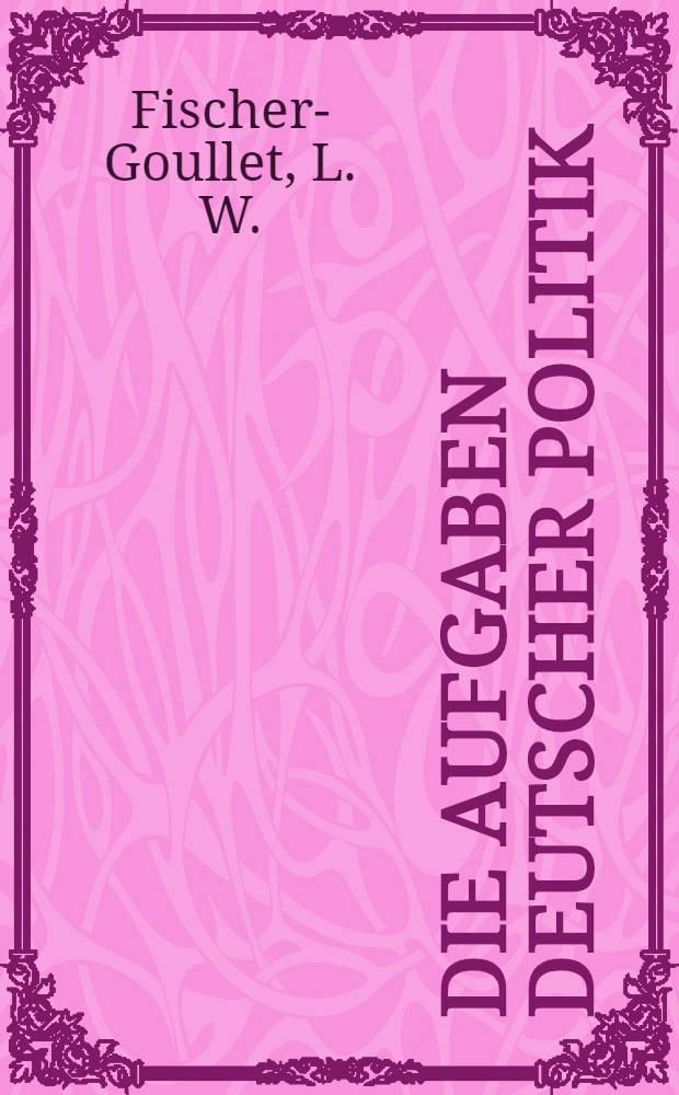 Die Aufgaben deutscher Politik : Oesterreich und Preussen