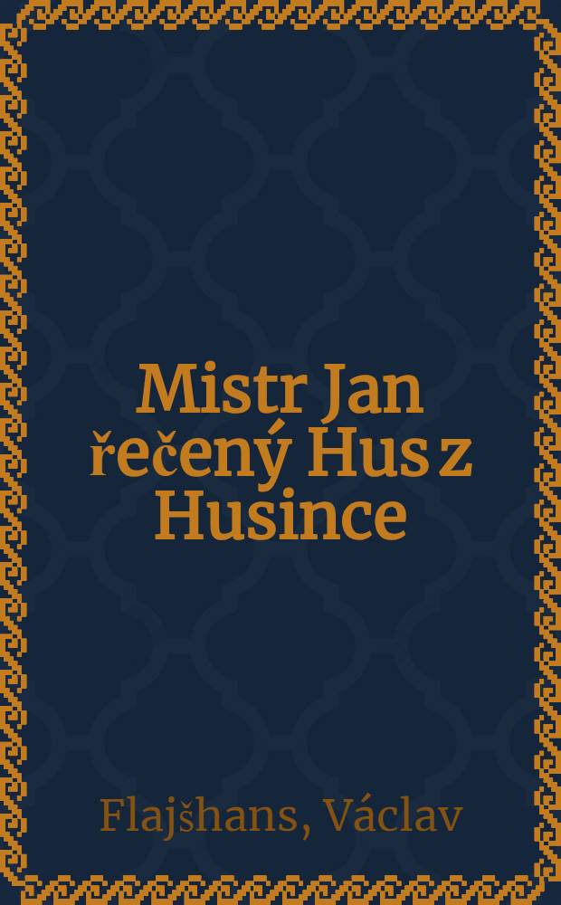 Mistr Jan řečený Hus z Husince