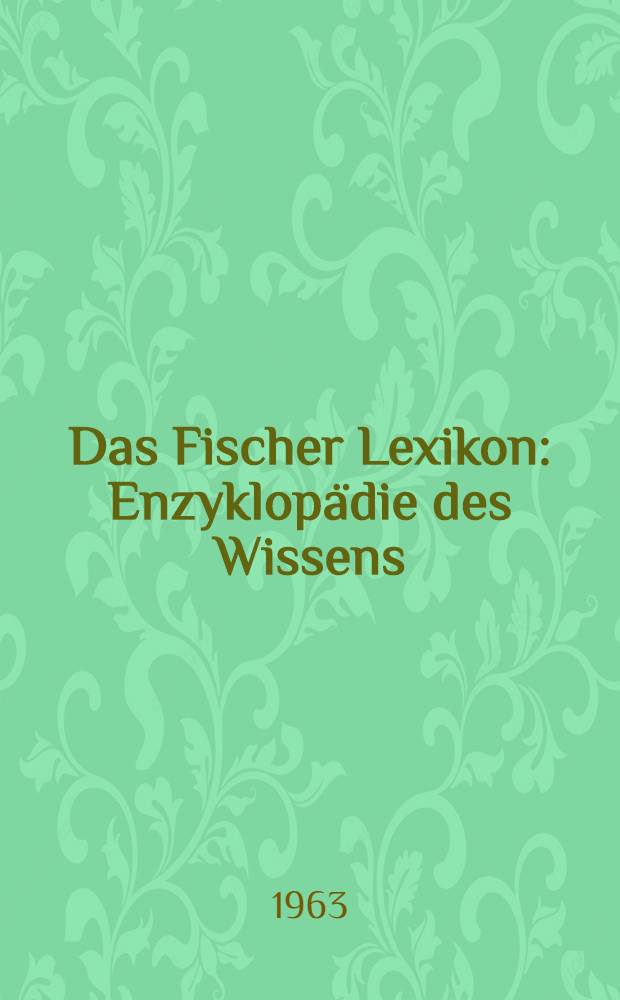 Das Fischer Lexikon : Enzyklopädie des Wissens