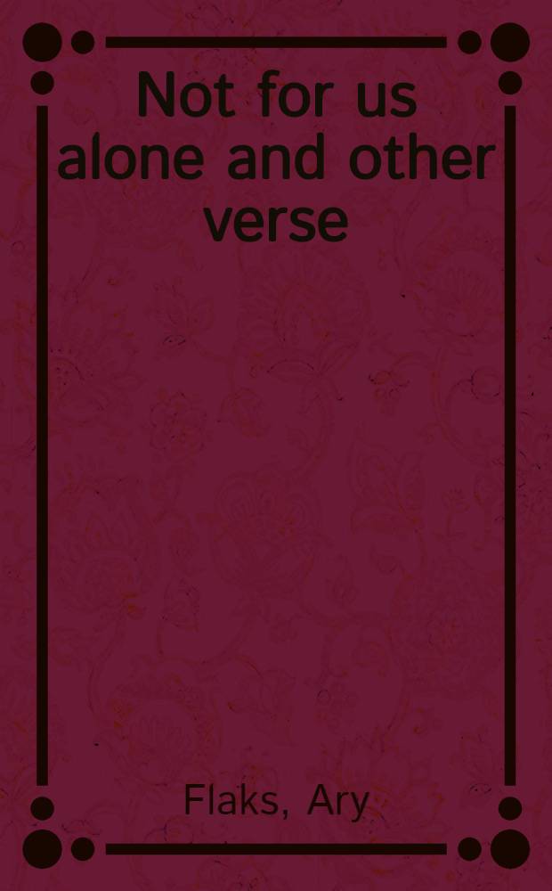 Not for us alone and other verse