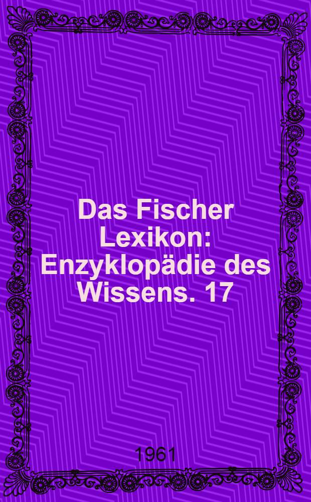 Das Fischer Lexikon : [Enzyklopädie des Wissens]. [17] : Medizin
