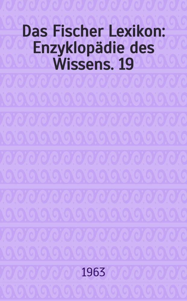 Das Fischer Lexikon : [Enzyklopädie des Wissens]. [19] : Physik
