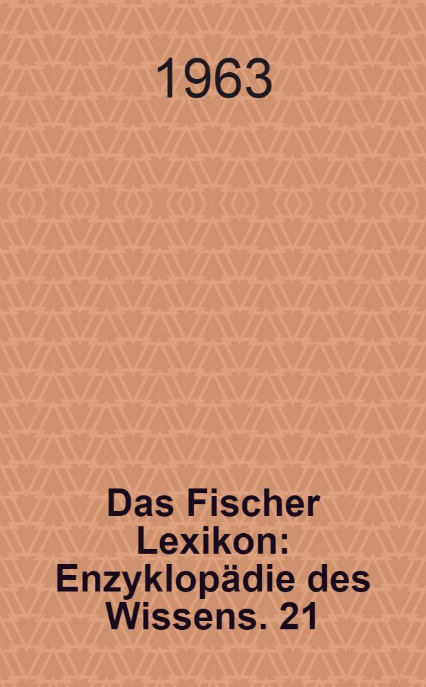 Das Fischer Lexikon : [Enzyklopädie des Wissens]. [21] : Bildende Kunst