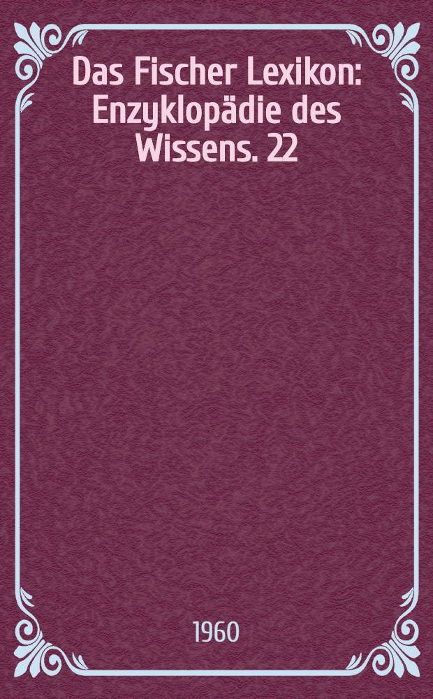 Das Fischer Lexikon : [Enzyklopädie des Wissens]. [22] : Bildende Kunst
