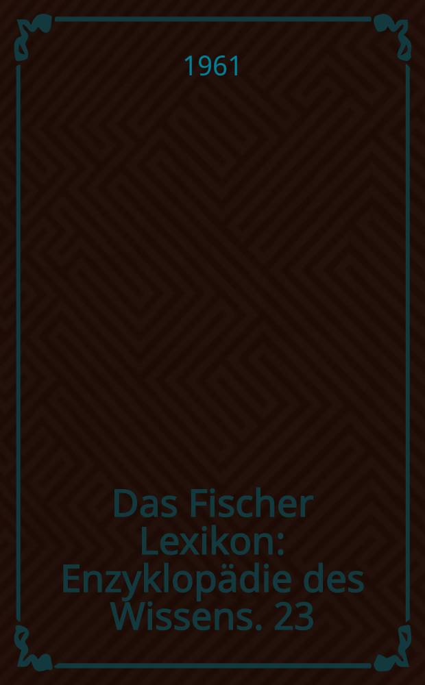 Das Fischer Lexikon : [Enzyklopädie des Wissens]. [23] : Bildende Kunst