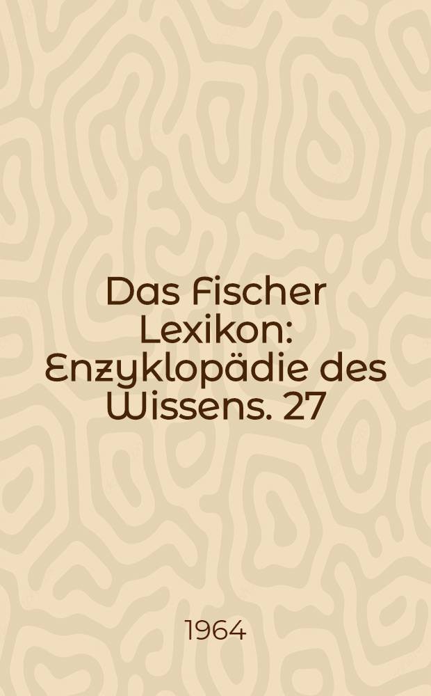 Das Fischer Lexikon : [Enzyklopädie des Wissens]. [27] : Biologie