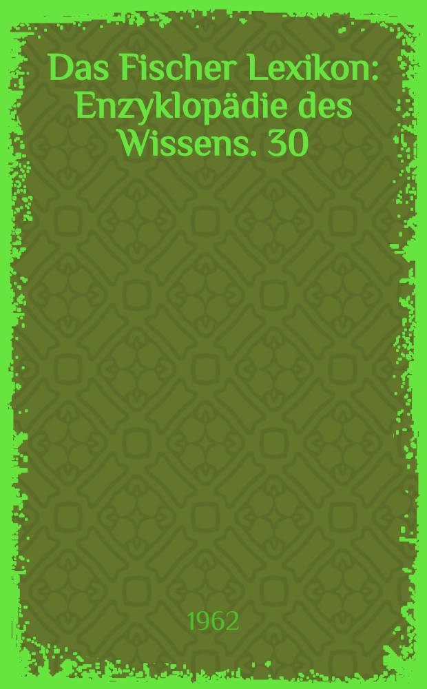 Das Fischer Lexikon : [Enzyklopädie des Wissens]. [30] : Technik