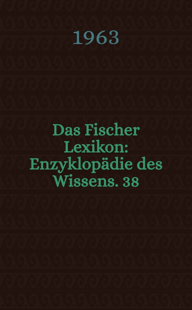 Das Fischer Lexikon : [Enzyklopädie des Wissens]. [38] : Geschichte in Gestalten