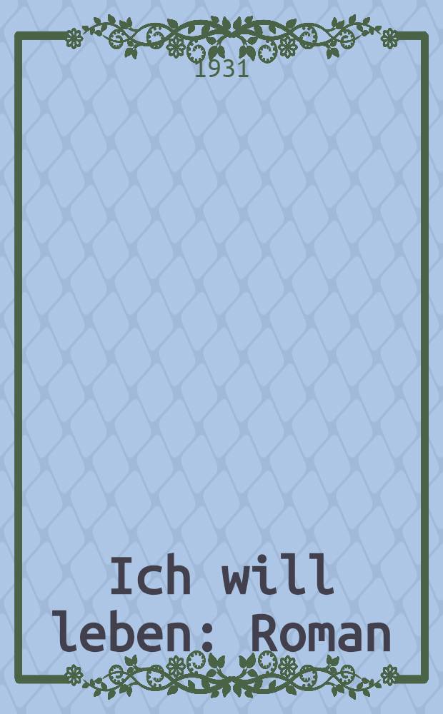 Ich will leben : Roman
