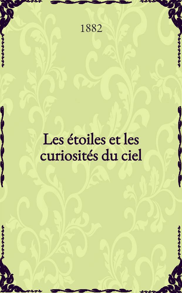 ... Les étoiles et les curiosités du ciel : Description complète du ciel visible à l'oeil nu et de tous les objets, célestes faciles à observer; supplément de l'Astronomie populaire