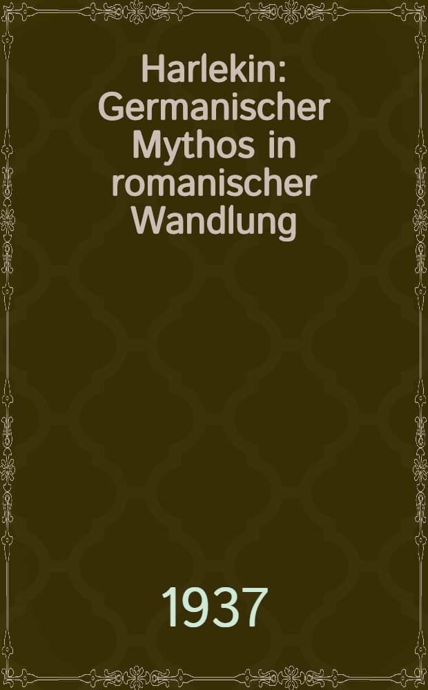 Harlekin : Germanischer Mythos in romanischer Wandlung