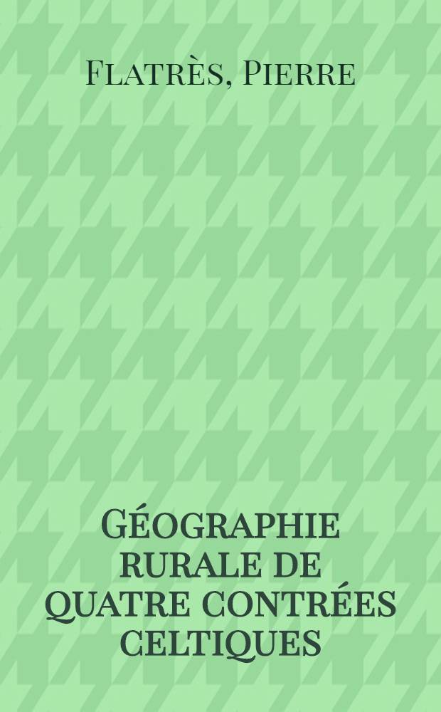 Géographie rurale de quatre contrées celtiques : Irlande, Galles, Cornwall & Man