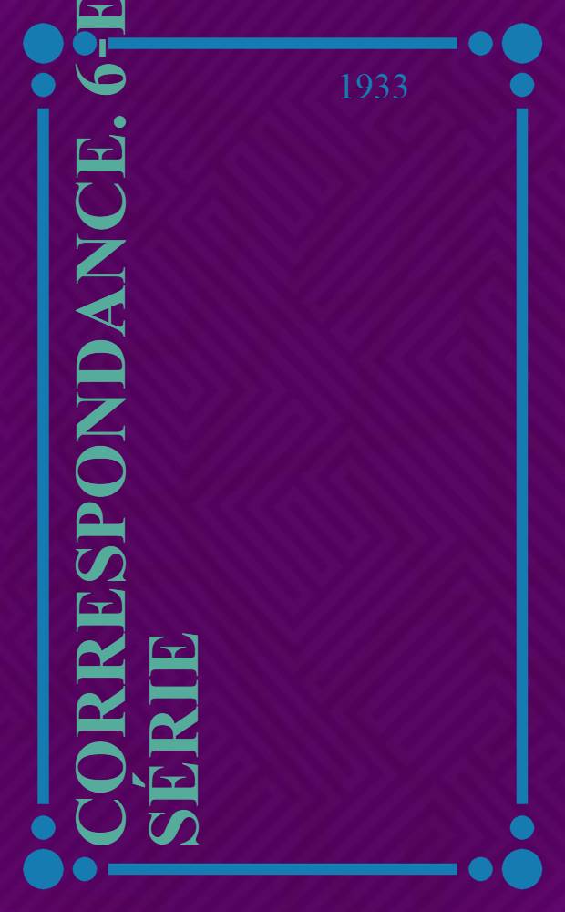 ... Correspondance. 6-e s&eacute;rie : (1869-1872)