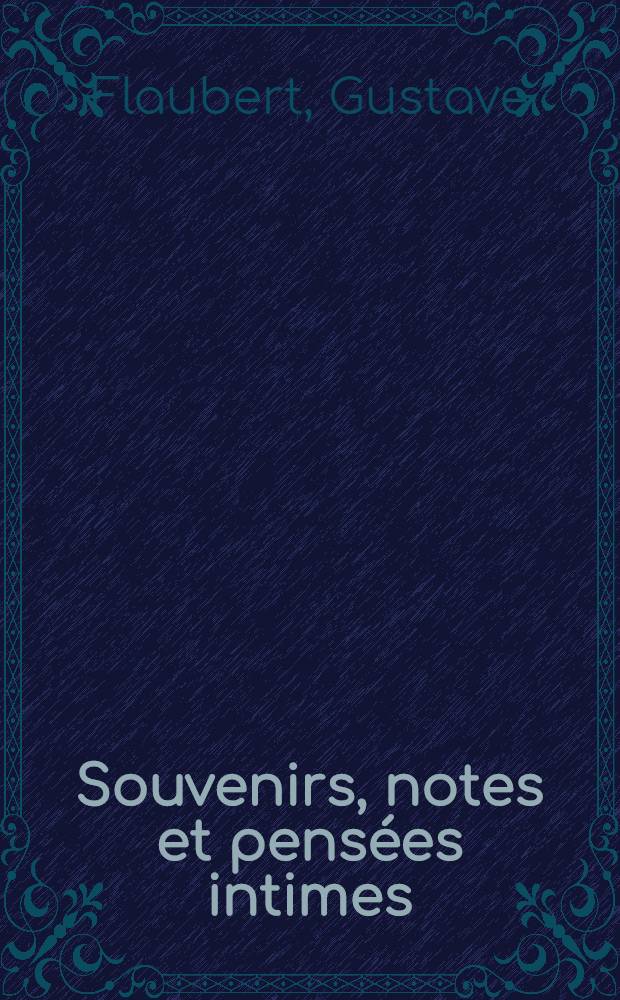 Souvenirs, notes et pens&eacute;es intimes