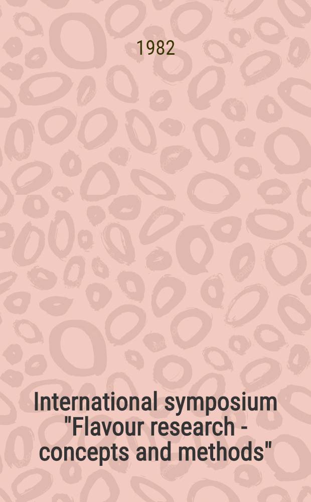 International symposium "Flavour research - concepts and methods" : Rydzyna, Sept. 16-19, 1981