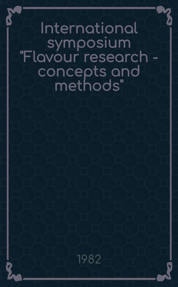 International symposium "Flavour research - concepts and methods" : Rydzyna, Sept. 16-19, 1981. [Pt. 1]