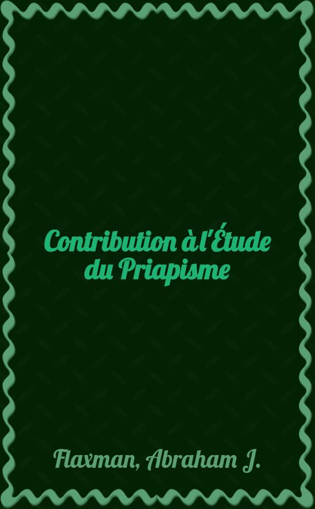 Contribution &agrave; l'&Eacute;tude du Priapisme : Un nouveau cas : Th&egrave;se pr&eacute;sent&eacute;e &agrave; la Facult&eacute; de m&eacute;decine de l'Universit&eacute; de Lausanne ..