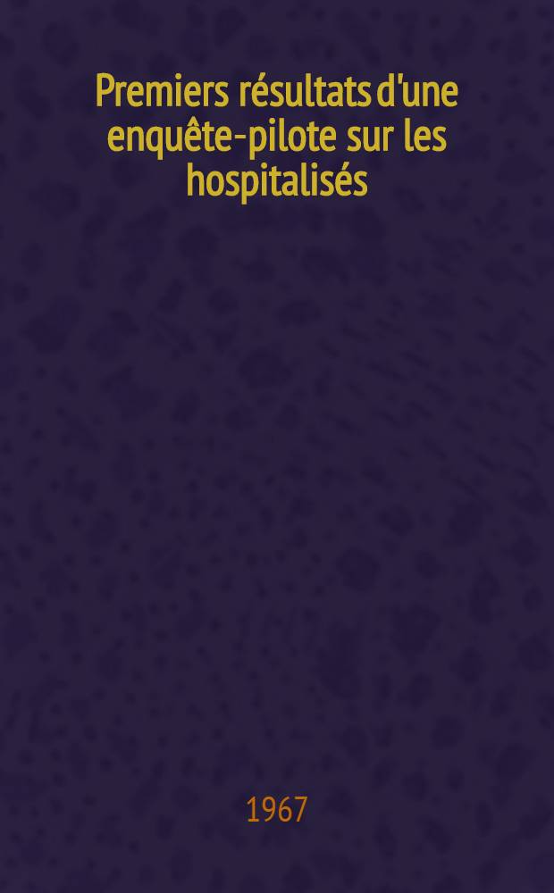 Premiers résultats d'une enquête-pilote sur les hospitalisés : Thèse ..