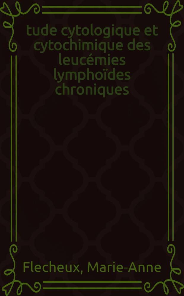 Étude cytologique et cytochimique des leucémies lymphoïdes chroniques : Étude de 41 malades : Thèse ..