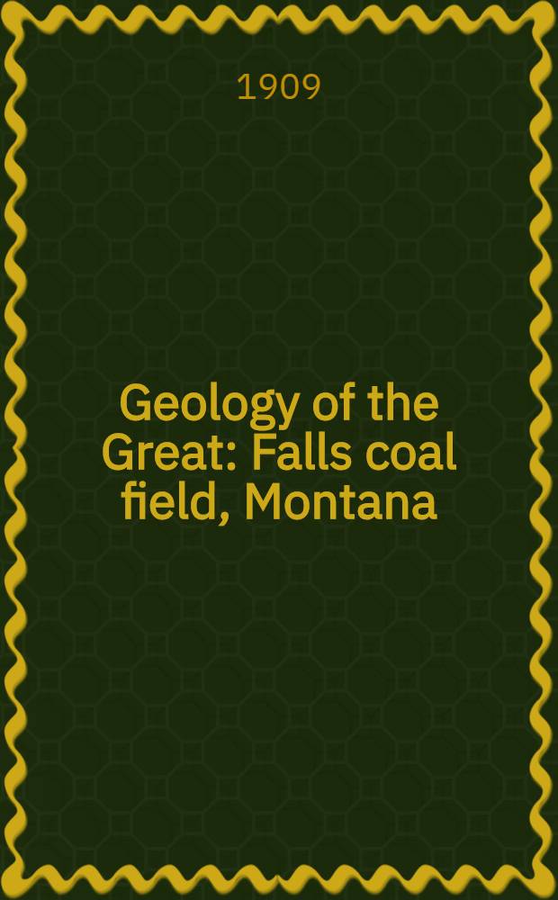 Geology of the Great : Falls coal field, Montana