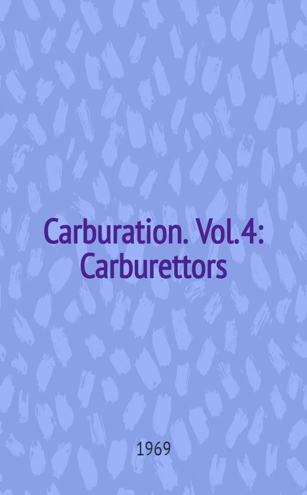 Carburation. Vol. 4 : Carburettors: their installation and tuning