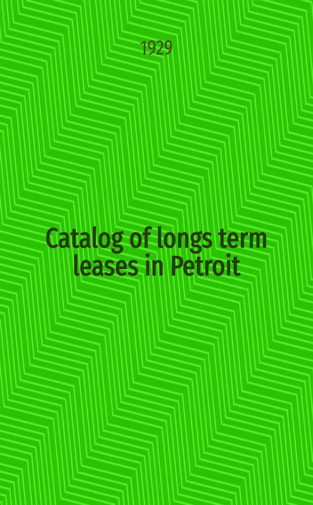 ... Catalog of longs term leases in Petroit