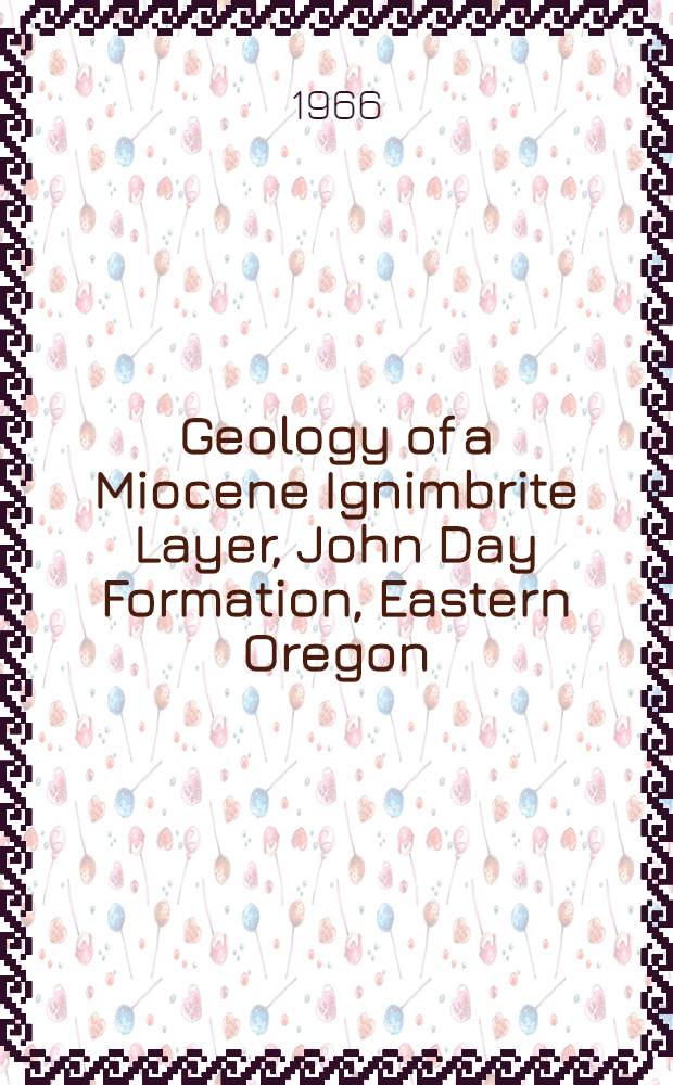 Geology of a Miocene Ignimbrite Layer, John Day Formation, Eastern Oregon