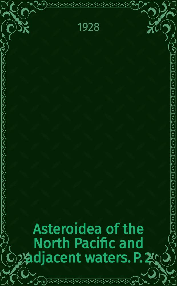 Asteroidea of the North Pacific and adjacent waters. P. 2 : Forcipulata