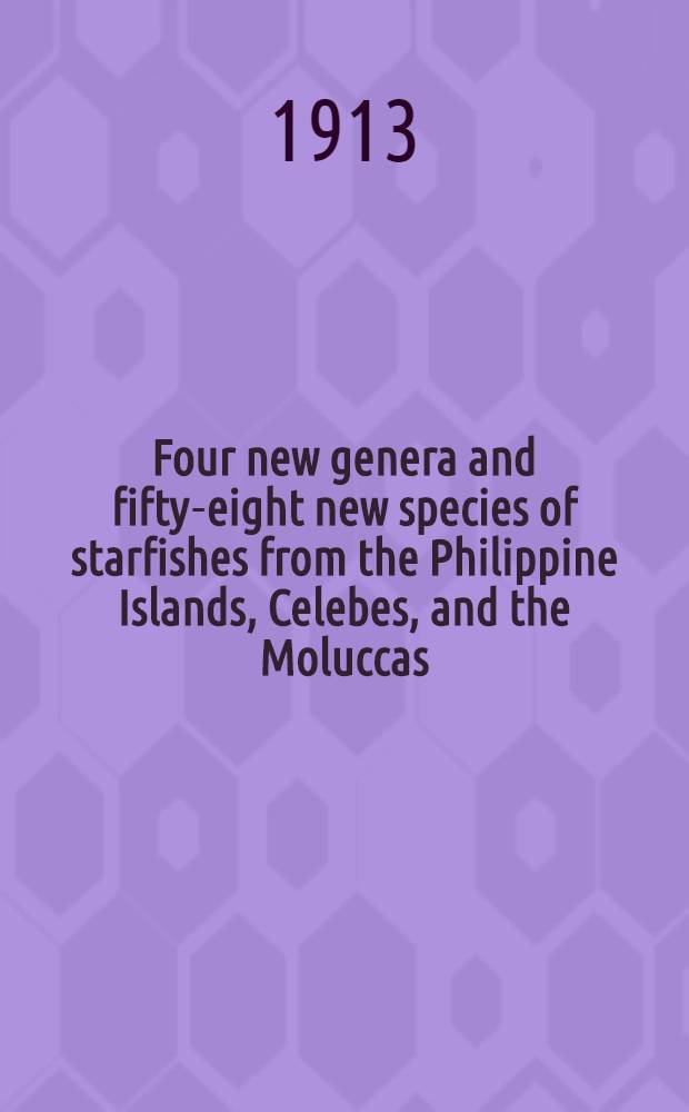 [Four new genera and fifty-eight new species of starfishes from the Philippine Islands, Celebes, and the Moluccas]
