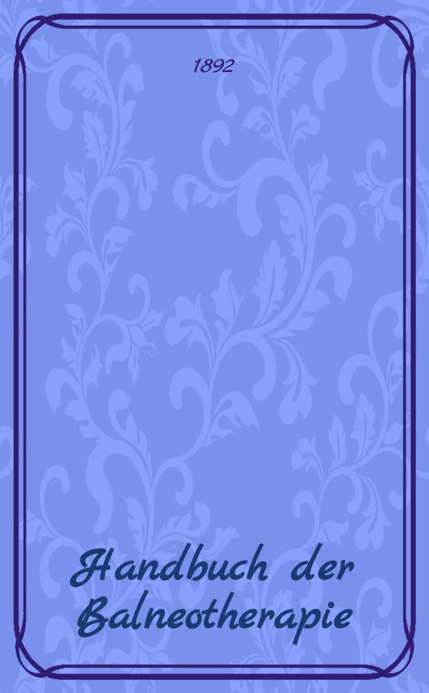 Handbuch der Balneotherapie : Für practische Ärzte