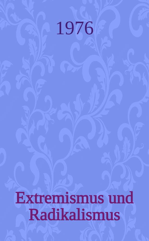 Extremismus und Radikalismus : Eine Kontraststudie