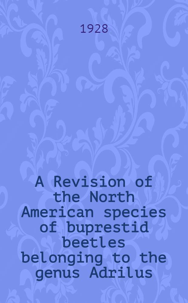 A Revision of the North American species of buprestid beetles belonging to the genus Adrilus