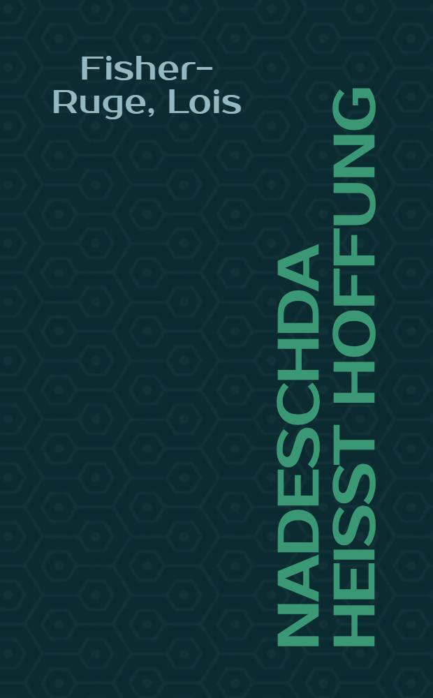 Nadeschda heißt Hoffung : Innenansichten aus der Sowjetunion