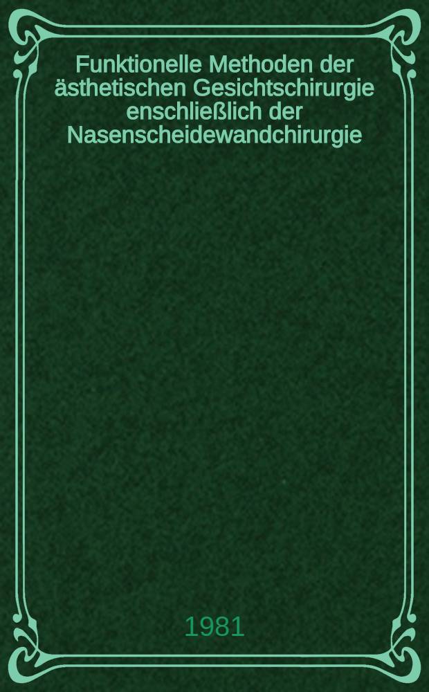 Funktionelle Methoden der &auml;sthetischen Gesichtschirurgie enschlie&szlig;lich der Nasenscheidewandchirurgie