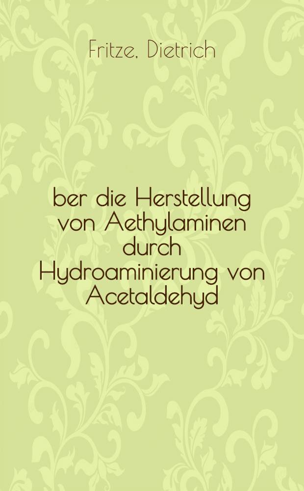 Über die Herstellung von Aethylaminen durch Hydroaminierung von Acetaldehyd : Von der Eidgenössischen techn. Hochschule in Zürich ... genehmigte Promotionsarbeit