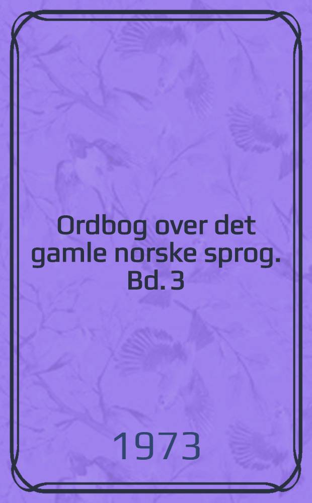 Ordbog over det gamle norske sprog. Bd. 3 : R-Ö