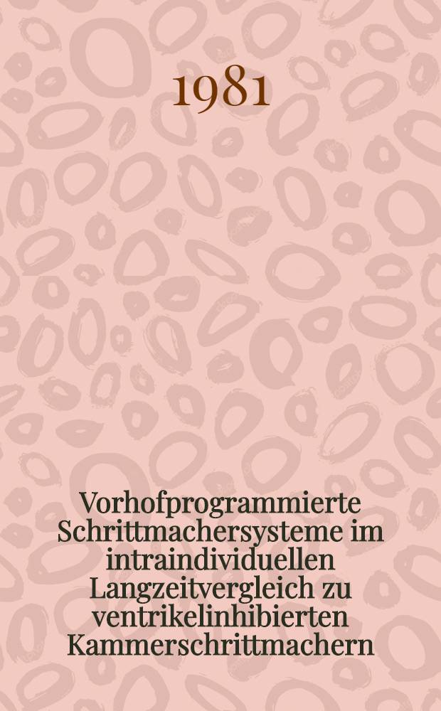 Vorhofprogrammierte Schrittmachersysteme im intraindividuellen Langzeitvergleich zu ventrikelinhibierten Kammerschrittmachern : Inaug.-Diss