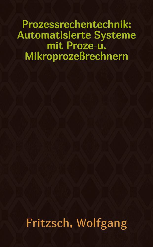 Prozessrechentechnik : Automatisierte Systeme mit Prozeß- u. Mikroprozeßrechnern
