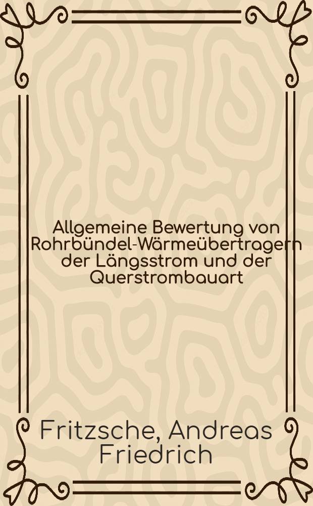 Allgemeine Bewertung von Rohrbündel-Wärmeübertragern der Längsstrom und der Querstrombauart