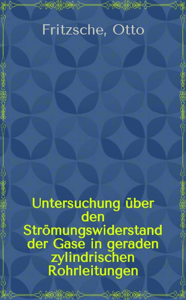 [Untersuchung &uuml;ber den Str&ouml;mungswiderstand der Gase in geraden zylindrischen Rohrleitungen