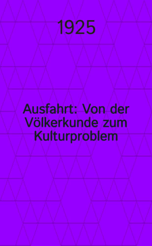 Ausfahrt : Von der Völkerkunde zum Kulturproblem