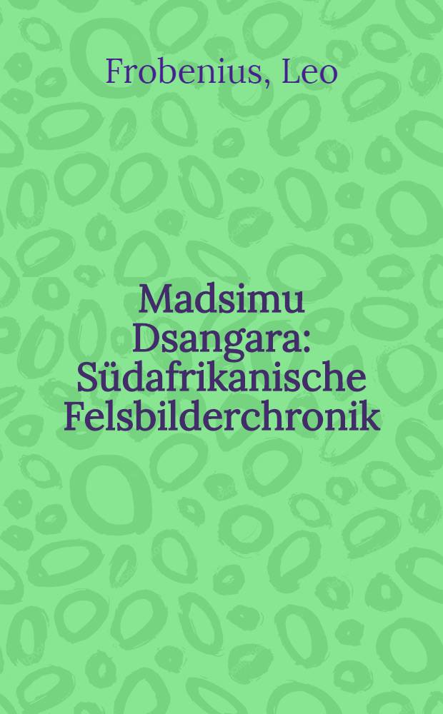 Madsimu Dsangara : Südafrikanische Felsbilderchronik