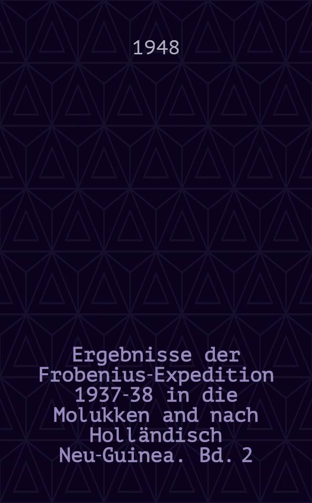 Ergebnisse der Frobenius-Expedition 1937-38 in die Molukken and nach Holländisch Neu-Guinea. Bd. 2 : Die drei Ströme