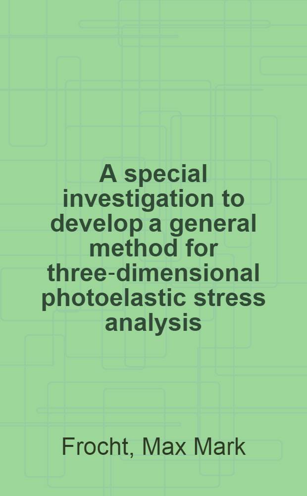 A special investigation to develop a general method for three-dimensional photoelastic stress analysis