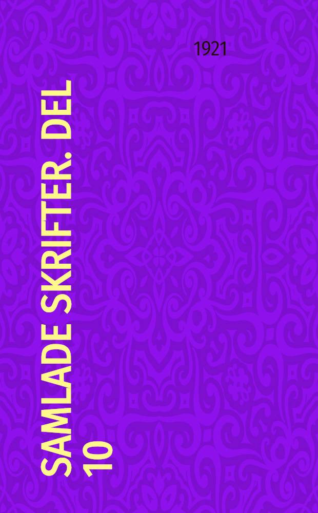 Samlade skrifter. Del 10 : Prosa