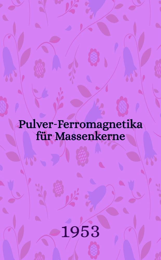 Pulver-Ferromagnetika für Massenkerne