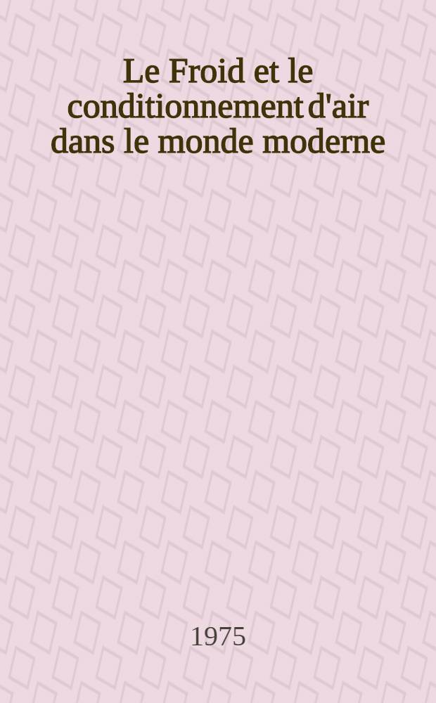 Le Froid et le conditionnement d'air dans le monde moderne : Recueil