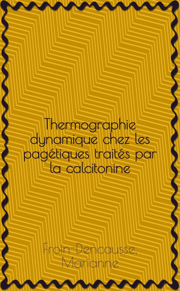 Thermographie dynamique chez les pag&eacute;tiques trait&eacute;s par la calcitonine : Th&egrave;se ..